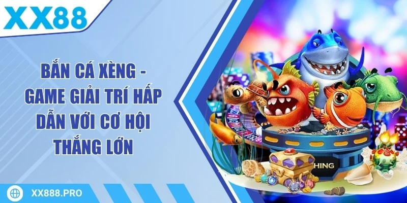 Bắn Cá Xèng