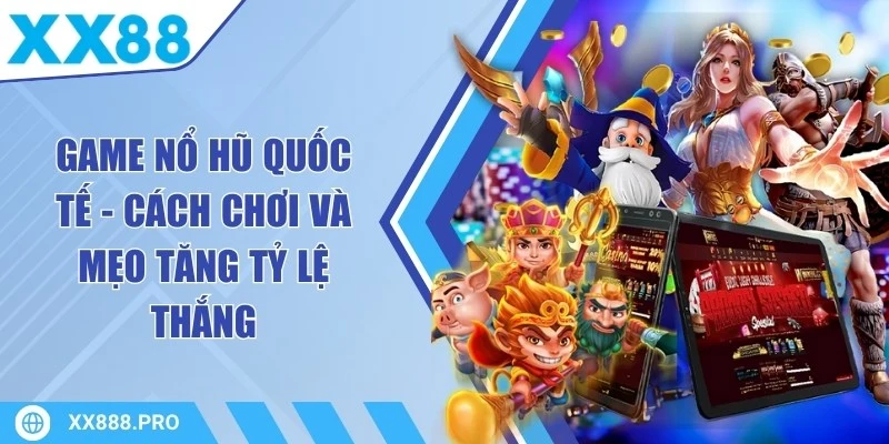 Game Nổ Hũ Quốc Tế
