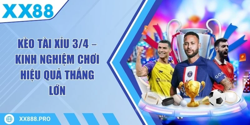 Kèo Tài Xỉu 3/4